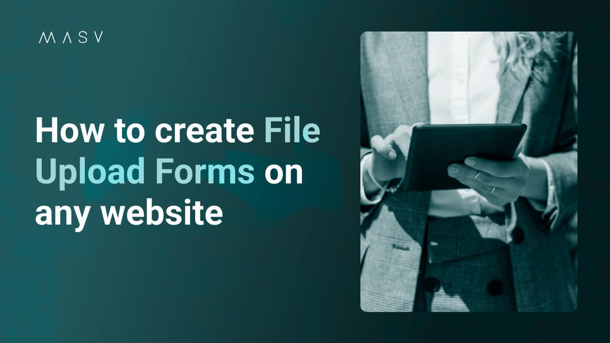 MASV title slide with the text “How to create File Upload Forms on any website” beside a teal-toned photo of a person holding a tablet.