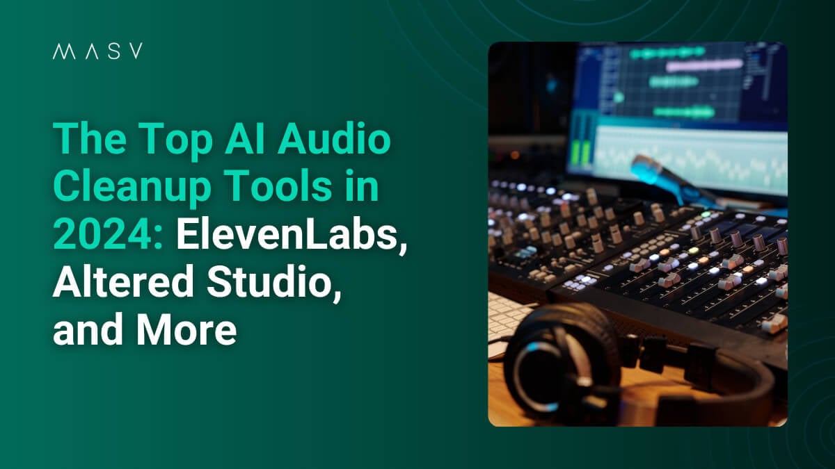 Promotional graphic with the MASV logo and the headline “The Top AI Audio Cleanup Tools in 2024: ElevenLabs, Altered Studio, and More,” alongside a photo of an audio mixing console, headphones, and a computer screen showing audio editing software.