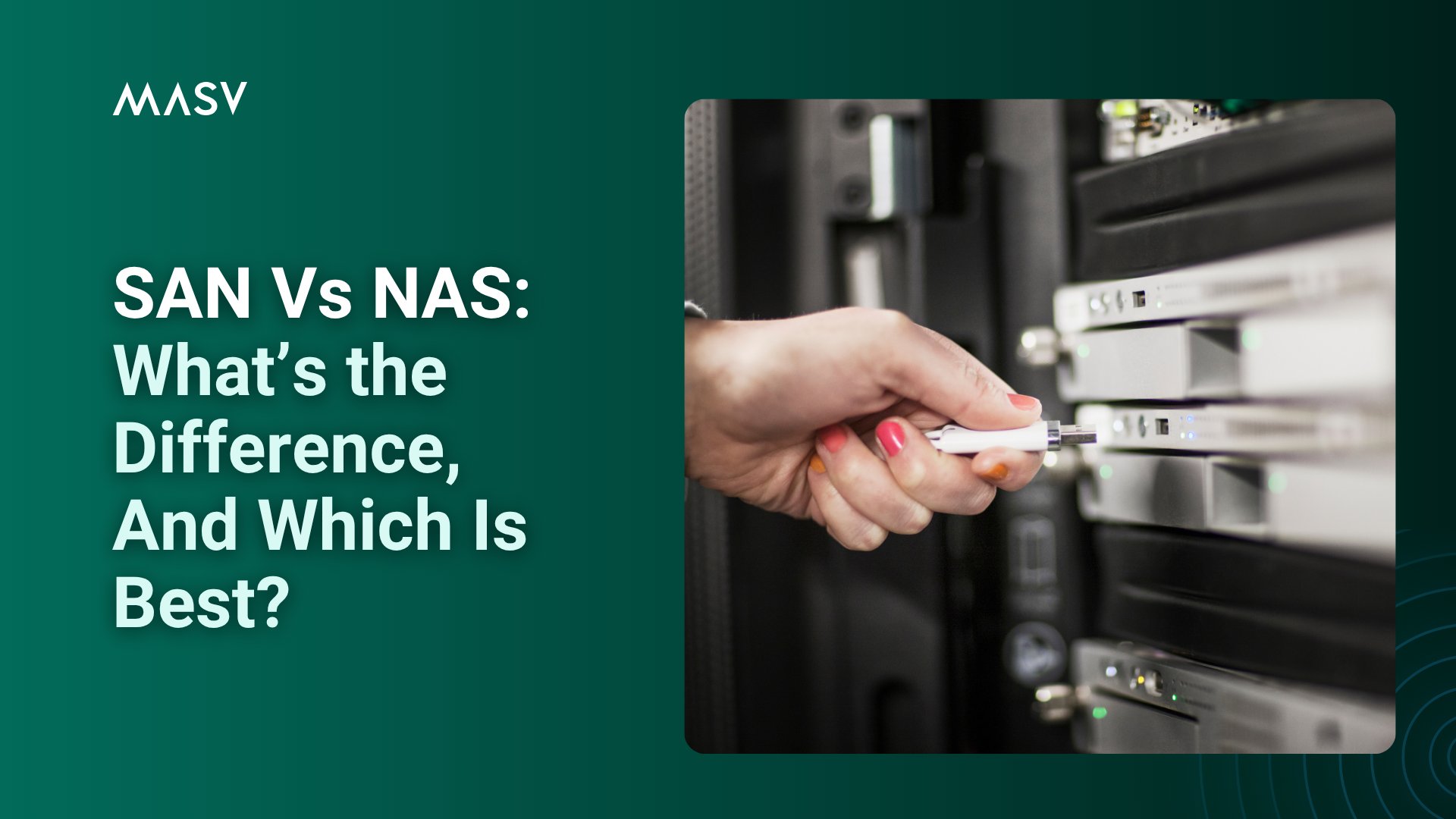 Title slide reading “SAN Vs NAS: What’s the Difference, And Which Is Best?” beside a hand connecting a drive to a server rack.