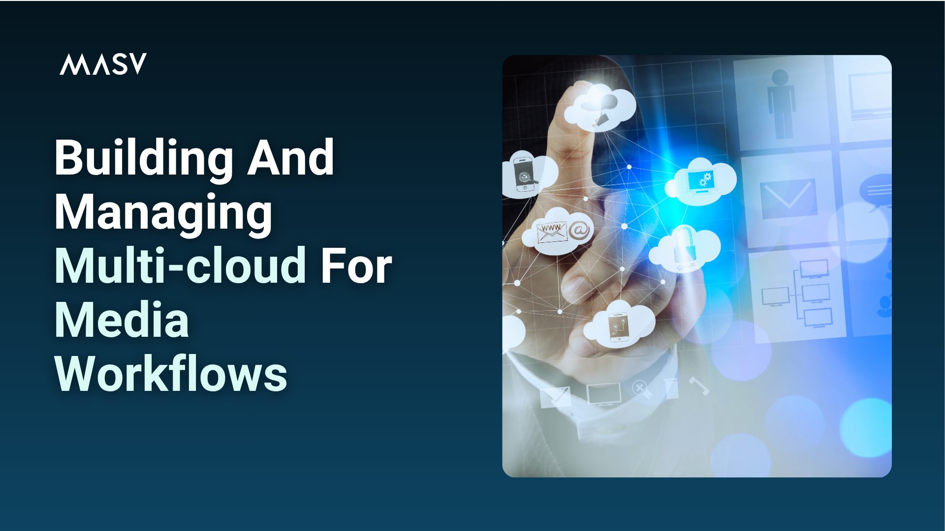 Building and Managing Multi-cloud for Media Workflows,” with a hand interacting with cloud and network icons.