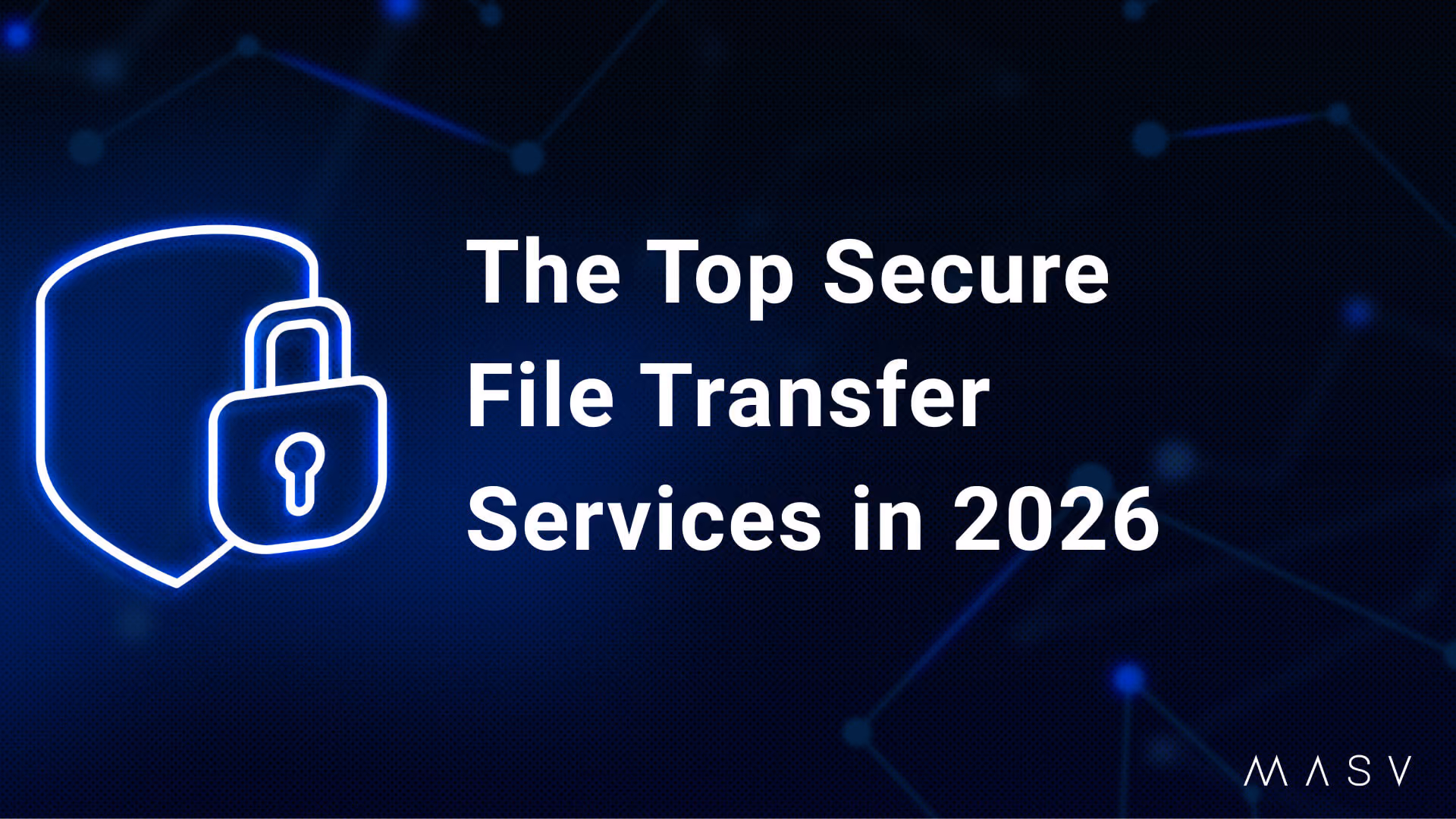 Graphic reading “The Top Secure File Transfer Services in 2026” with a shield and padlock icon.