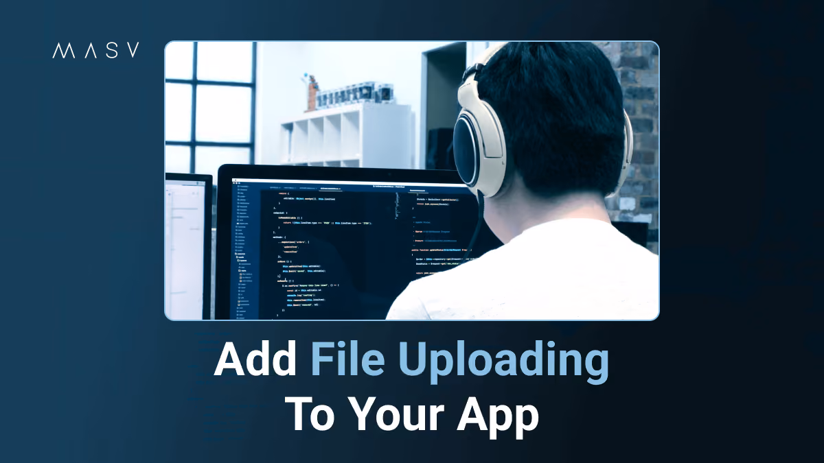 MASV graphic reading “Add File Uploading To Your App” with a person coding at a computer.