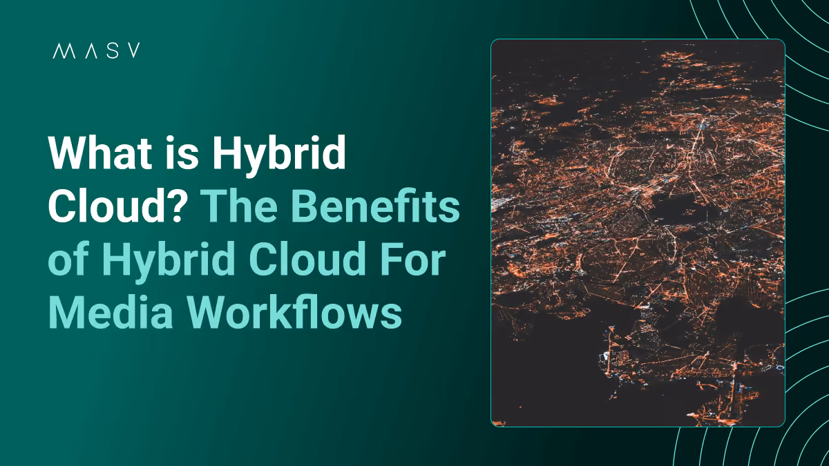 The benefits of hybrid cloud for media workflows.